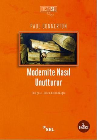 Modernite Nasıl Unutturur - Paul Connerton - Sel Yayıncılık