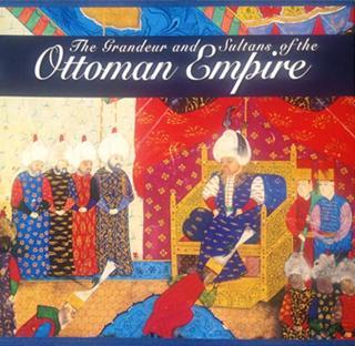 The Grandeur and Sultans of the OTTOMAN EMPİRE - İlhan Akşit - Akşit Yayıncılık