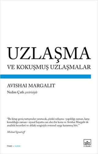 Uzlaşma ve Kokuşmuş Uzlaşmalar - Avishai Margalit - İthaki Yayınları