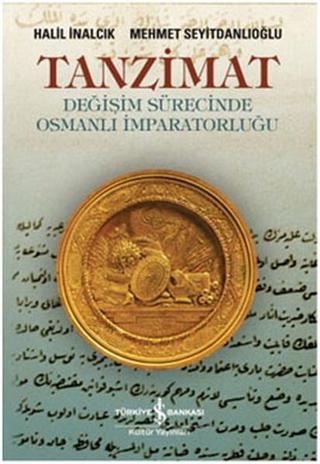 Tanzimat-Değişim Sürecinde Osmanlı - Halil İnalcık - İş Bankası Kültür Yayınları