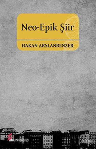Neo-Epik Şiir - Hakan Arslanbenzer - Okur Kitaplığı