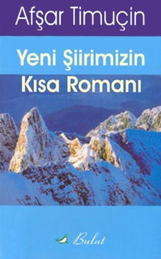 Yeni Şiirimizin Kısa Romanı (Şiir İncelemesi) - Afşar Timuçin - Bulut Yayınları