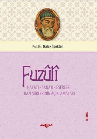 Fuzuli Hayatı - Sanatı - Eserleri - Haluk İpekten - Akçağ Yayınları