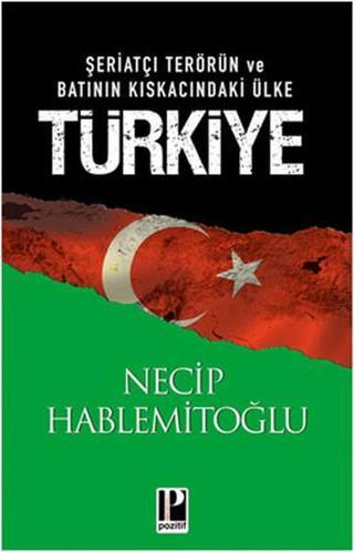 Şeriatçı Terörün ve Batının Kıskacındaki Ülke Türkiye Necip Hablemitoğlu Pozitif Yayıncılık