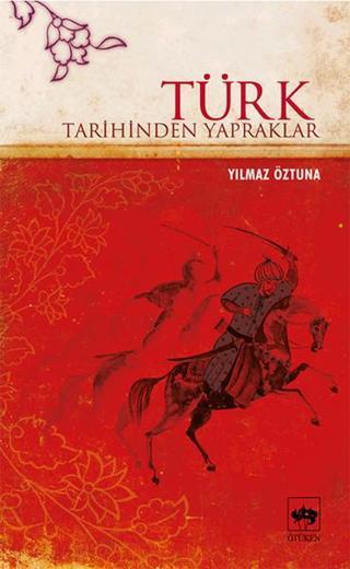 Türk Tarihinden Yapraklar - Dr. Yılmaz Öztuna - Ötüken Neşriyat