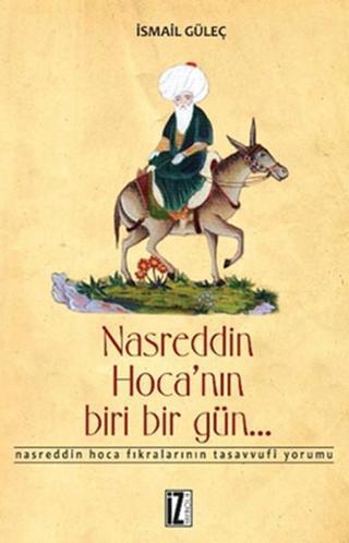 Nasreddin Hoca'nın Biri Bir Gün... - İsmail Güleç - İz Yayıncılık