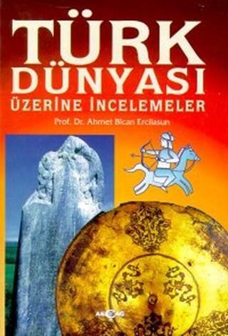 Türk Dünyası Üzerine İncelemeler - Ahmet Bican Ercilasun - Akçağ Yayınları