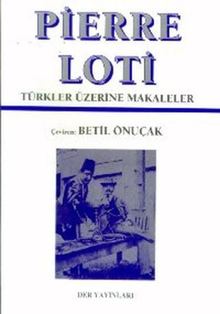 Türkler Üzerine Makaleler - Pierre Loti - Der Yayınları