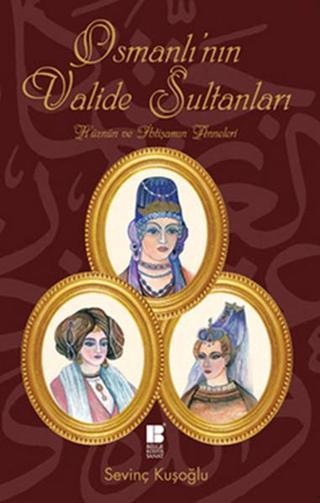 Osmanlı'nın  Valide Sultanları - Sevinç Kuşoğlu - Bilge Kültür Sanat