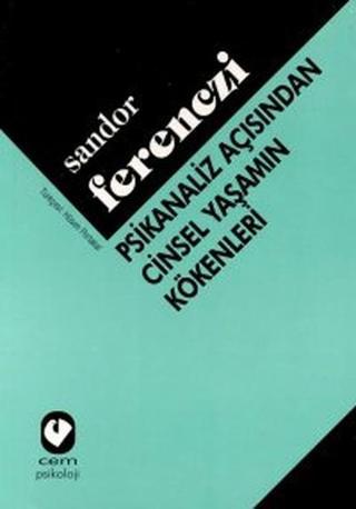 Psikanaliz Açısından Cinsel Yaşamın Kökenleri - Sandor Ferenczi - Cem Yayınevi