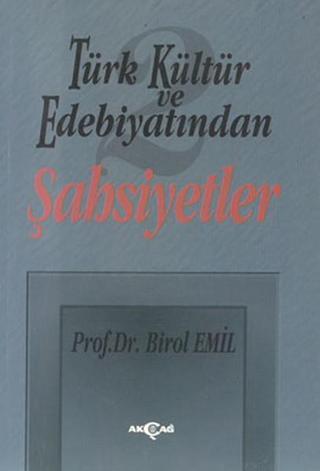 Türk Kültür ve Edebiyatından-2 Şahsiyetler - Birol Emil - Akçağ Yayınları