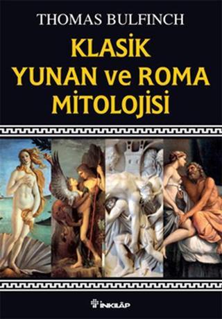 Klasik Yunan ve Roma Mitolojisi - Thomas Bulfinch - İnkılap Kitabevi Yayınevi