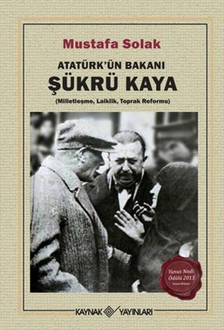 Atatürk'ün Bakanı Şükrü Kaya - Mustafa Solak - Kaynak Yayınları
