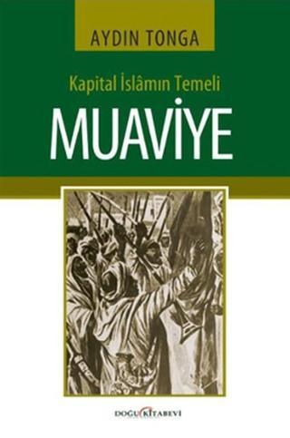 Kapital İslamın Temeli Muaviye - Aydın Tonga - Doğu Kitabevi