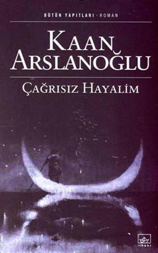 Çağrısız Hayalim - Kaan Arslanoğlu - İthaki Yayınları