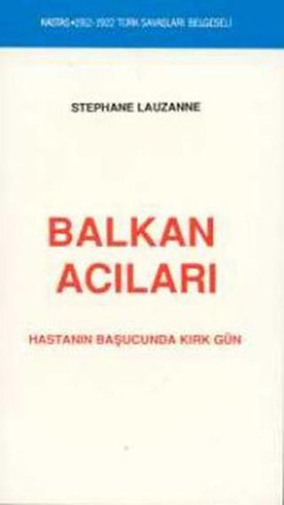 Balkan Acıları (1912-1922 Türk Savaşları Belgeseli) - Stephane Lauzanne - Kastaş Yayınları