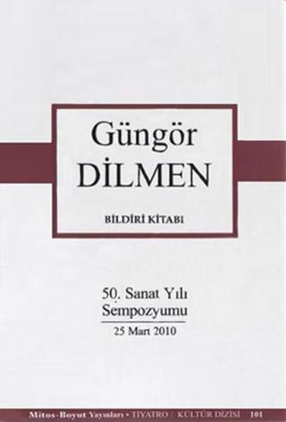 Güngör Dilmen Bildiri Kitabı (50. Sanat Yılı Sempozyumu) - Güngör Dilmen - Mitos Boyut Yayınları