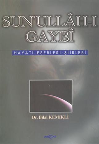 Sunullah-ı GaybiHayatı-Eserleri-Şiirleri - Bilal Kemikli - Akçağ Yayınları