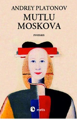 Mutlu Moskova - Andrey Platonov - Metis Yayınları