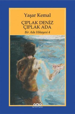 Bir Ada Hikayesi 4 - Çıplak Deniz Çıplak Ada - Yaşar Kemal - Yapı Kredi Yayınları