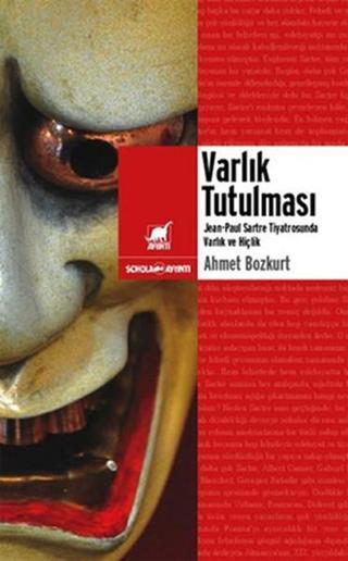 Varlık Tutulması: Sartre Tiyatrosunda Varlık ve Hiçlik - Ahmet Bozkurt - Ayrıntı Yayınları