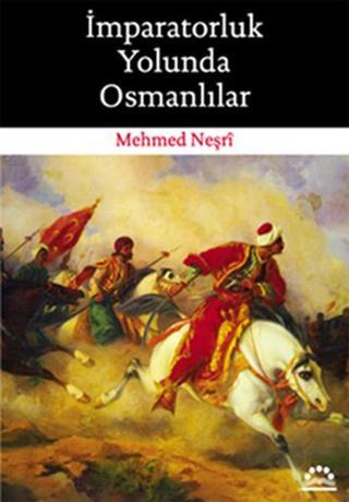 İmparatorluk Yolunda Osmanlılar - Mehmed Neşri - Örgün Yayınları