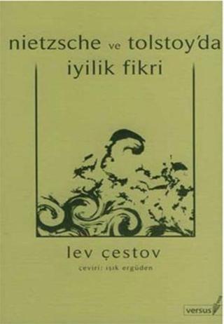 Nietzsche ve Tolstoy'da İyilik Fikri - Lev Çestov - Versus
