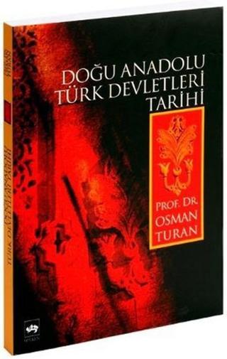 Doğu Anadolu Türk Devletleri Tarihi - Osman Turan - Ötüken Neşriyat