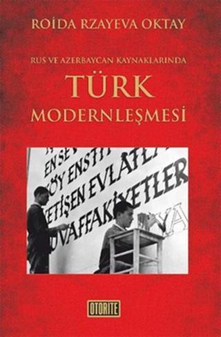 Rus ve Azerbaycan Kaynakalrında Türk Modernleşmesi - Roida Rzayeva Oktay - Otorite