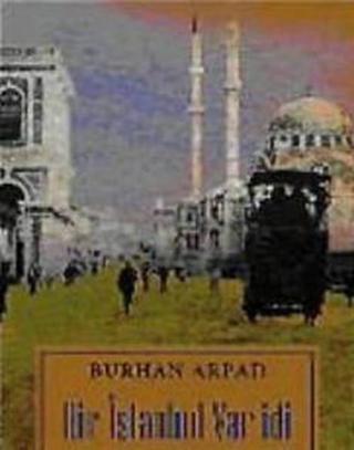 Bir İstanbul Var İdi - Burhan Arpad - Remzi Kitabevi