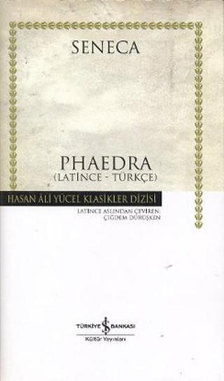 Phaedra - Hasan Ali Yücel Klasikleri - Lucius Annaeus Seneca - İş Bankası Kültür Yayınları
