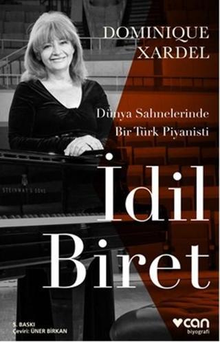 İdil Biret - Dünya Sahnelerinde Bir Türk Piyanisti Dominique Xardel Can Yayınları