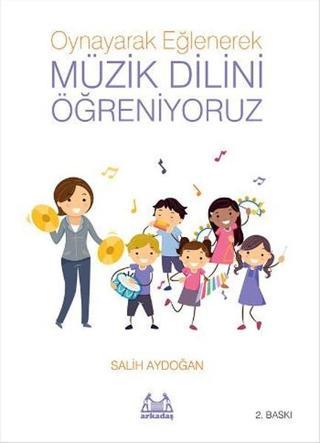 Oynayarak Eğlenerek Müzik Dilini Öğreniyoruz - Salih Aydoğan - Arkadaş Yayıncılık