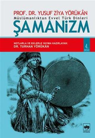 Müslümanlıktan Evvel Türk Dinleri : Şamanizm - Yusuf Ziya Yörükan - Ötüken Neşriyat