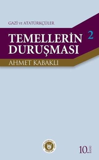 Temellerin Duruşması 2 - Gazi ve Atatürkçüler - Ahmet Kabaklı - Türk Edebiyatı Vakfı Yayınları