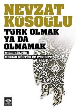 Türk Olmak Ya Da Olmamak - Nevzat Kösoğlu - Ötüken Neşriyat
