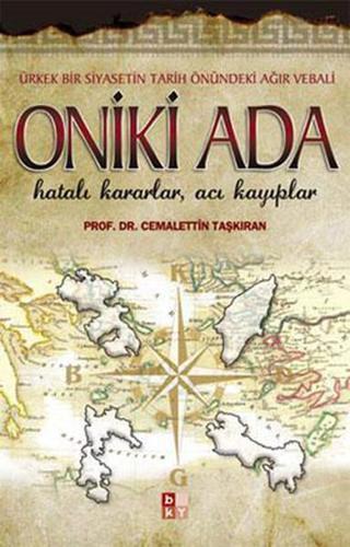 Oniki Ada - Ürkek Bir Siyasetin Tarih Önündeki Ağır Vebali - Cemalettin Taşkıran - Babıali Kültür - BKY