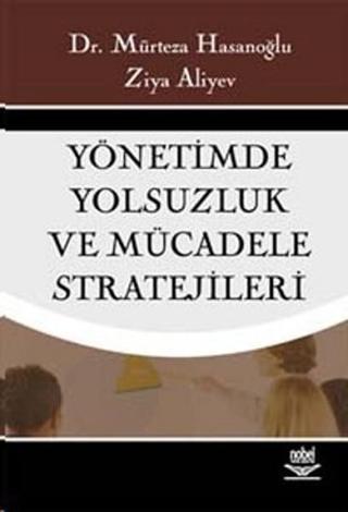 Yönetimde Yolsuzluk ve Mücadele Stratejileri - Mürteza Hasanoğlu - Nobel Akademik Yayıncılık