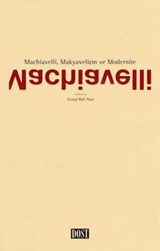 Machiavelli Makyavelizm ve Modernite - Cemal Bali Akal - Dost Kitabevi