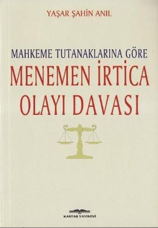 Mahkeme Tutanaklarına Göre Menemen İrtica Olayı Davası - Yaşar Şahin Anıl - Kastaş Yayınları
