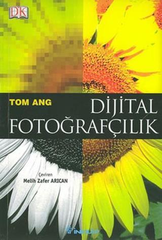 Dijital Fotoğrafçılık - Tom Ang - İnkılap Kitabevi Yayınevi