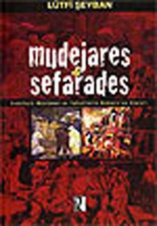 Mudejares ve Sefarades / Endülüslü Müslüman ve Yahudilerin Osmanlı'ya Göçleri - Lütfi Şeyban - İz Yayıncılık