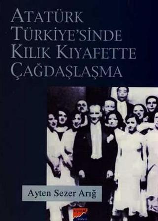 Atatürk Türkiyesi'nde Kılık Kıyafette Çağdaşlaşma - Ayten Sezer - Siyasal Kitabevi
