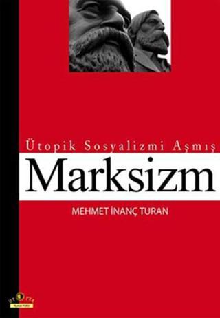 Ütopik Sosyalizmi Aşmış Marksizm - Mehmet İnanç Turan - Ütopya Yayınevi