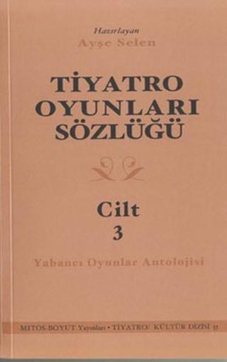 Tiyatro Oyunları Sözlüğü Cilt 3 - Ayşe Selen - Mitos Boyut Yayınları