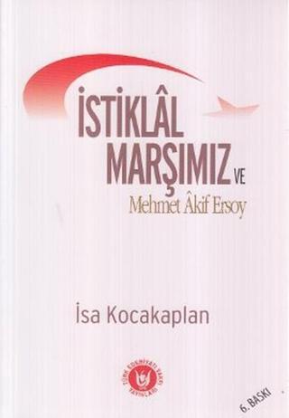 İstiklal Marşımız ve Mehmet Akif Ersoy - İsa Kocakaplan - Türk Edebiyatı Vakfı Yayınları