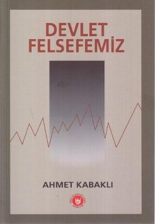 Devlet Felsefemiz - Ahmet Kabaklı - Türk Edebiyatı Vakfı Yayınları
