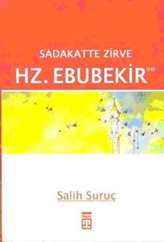 Sadakatte Zirve Hz. Ebubekir - Salih Suruç - Timaş Yayınları