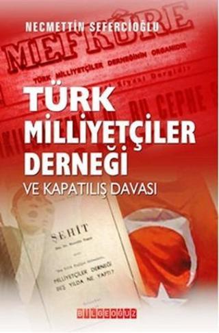 Türk Milliyetçileri Derneği ve Kapatılış Davası - Necmettin Sefercioğlu - Bilgeoğuz Yayınları
