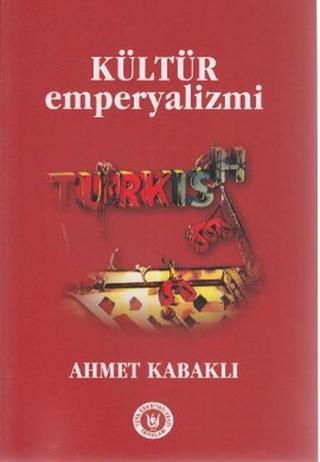 Kültür Emperyalizmi - Ahmet Kabaklı - Türk Edebiyatı Vakfı Yayınları